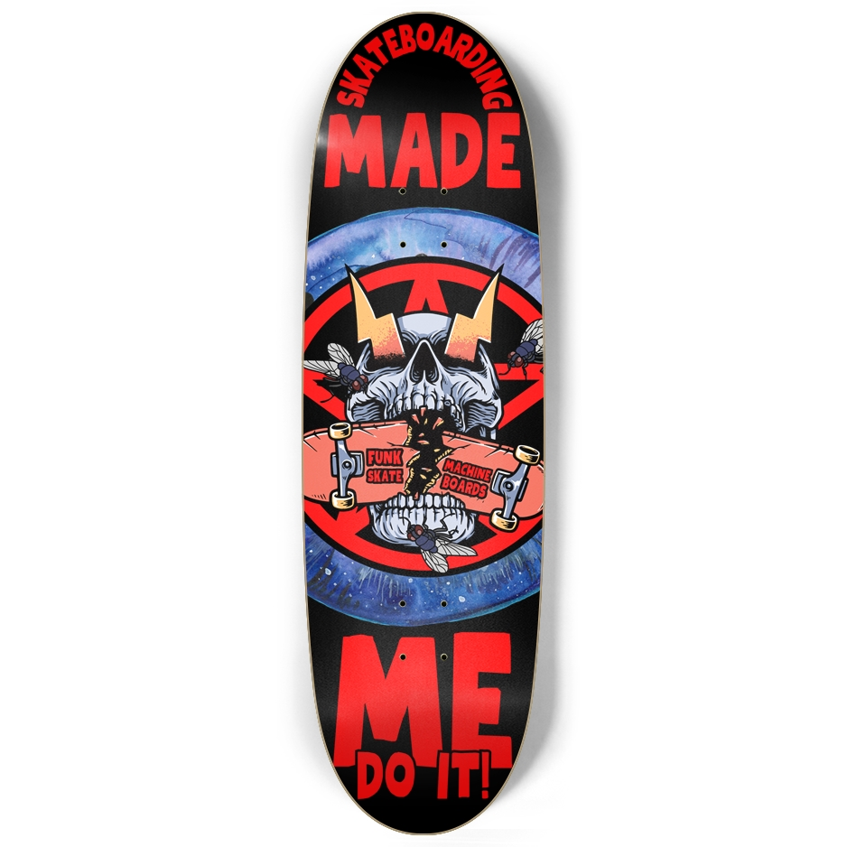 SKATEBOARDING MADE ME DO IT! 9-3/4" EGG SHAPE SK8 DECK